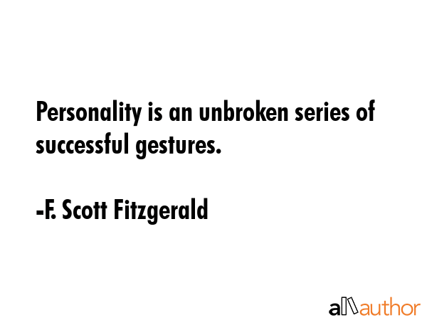 Personality is an unbroken series of successful gestures. - F. Scott Fitzgerald Quote GIF