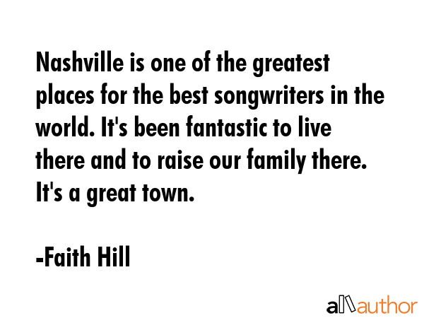 Nashville is one of the greatest places for the best songwriters in the world. It\