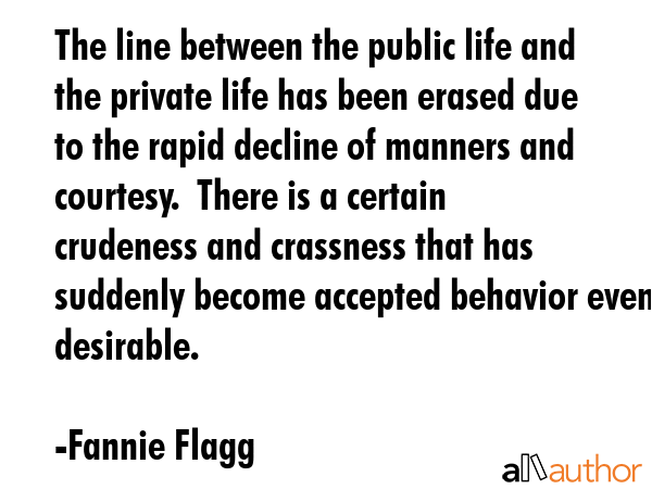 The line between the public life and the private life has been erased due to the rapid decline of... - Fannie Flagg Quote GIF