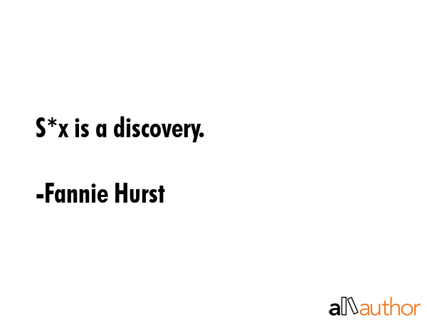 S*x is a discovery. - Fannie Hurst Quote GIF