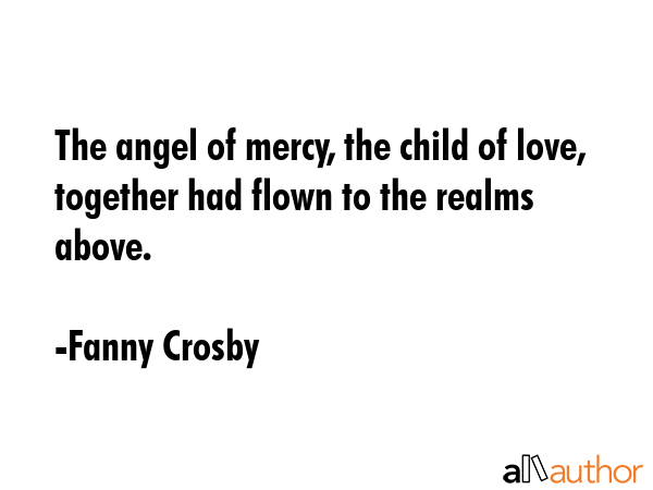 The angel of mercy, the child of love, together had flown to the realms above. - Fanny Crosby Quote GIF