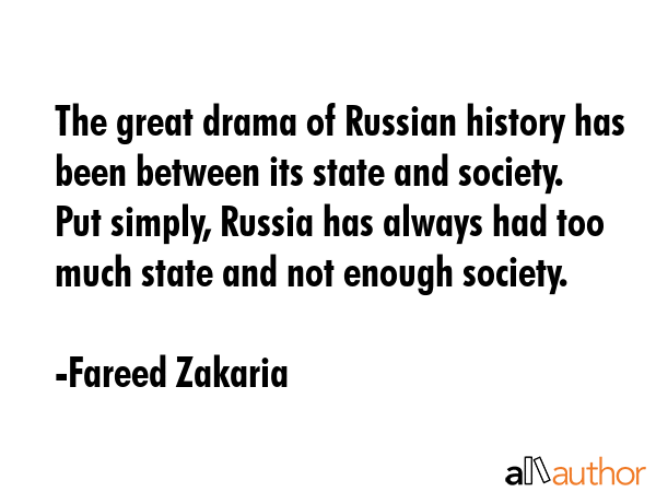 The great drama of Russian history has been between its state and society. Put simply, Russia has... - Fareed Zakaria Quote GIF