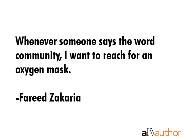 Whenever someone says the word community, I want to reach for an oxygen mask. - Fareed Zakaria Quote GIF