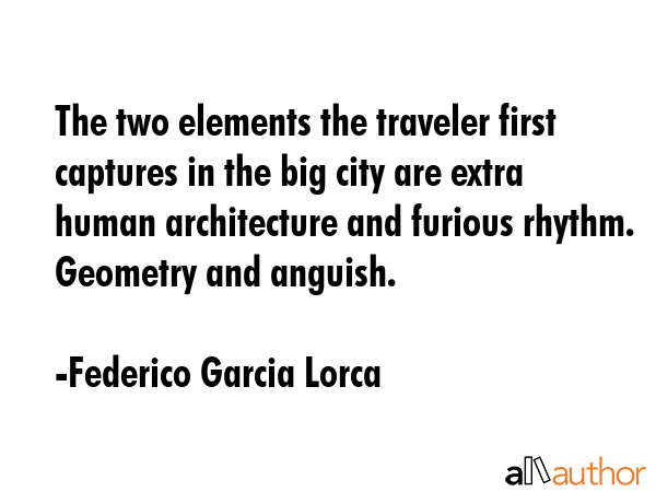 The two elements the traveler first captures in the big city are extra human architecture and... - Federico Garcia Lorca Quote GIF