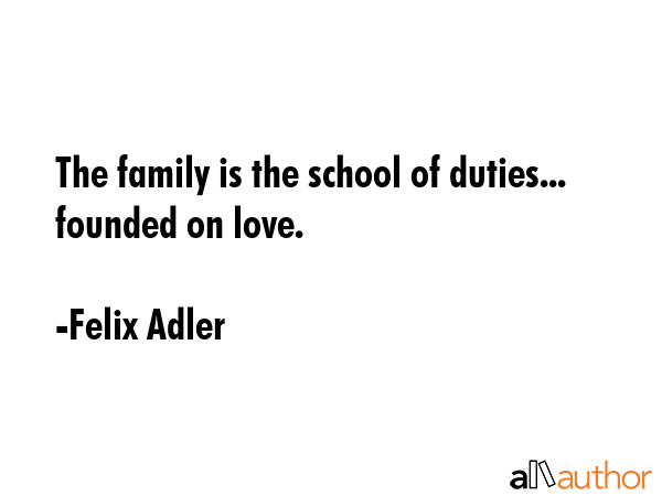 The family is the school of duties... founded on love. - Felix Adler Quote GIF