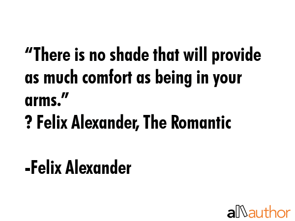 “There is no shade that will provide as much comfort as being in your arms.” \n? Felix... - Felix Alexander Quote GIF