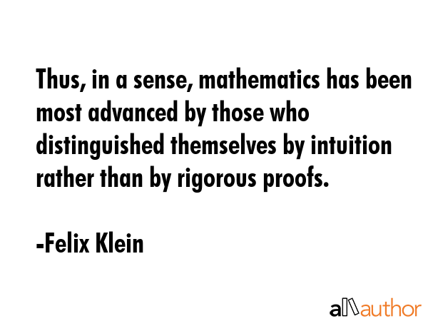 Thus, in a sense, mathematics has been most advanced by those who distinguished themselves by... - Felix Klein Quote GIF