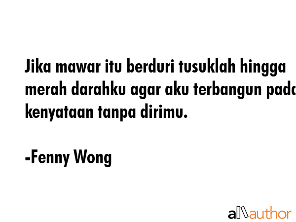 Jika mawar itu berduri tusuklah hingga merah darahku agar aku terbangun pada kenyataan tanpa dirimu. - Fenny Wong Quote GIF