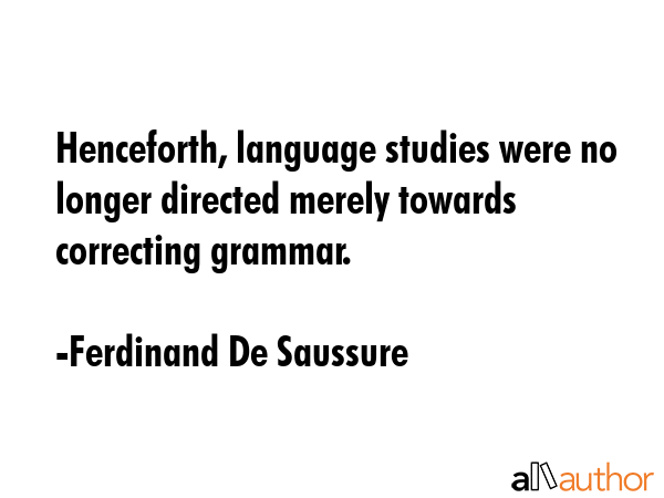 Henceforth, language studies were no longer directed merely towards correcting grammar. - Ferdinand De Saussure Quote GIF