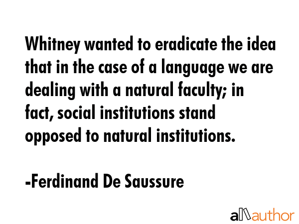 Whitney wanted to eradicate the idea that in the case of a language we are dealing with a natural... - Ferdinand De Saussure Quote GIF