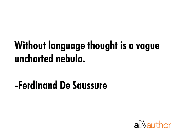 Without language thought is a vague uncharted nebula. - Ferdinand De Saussure Quote GIF