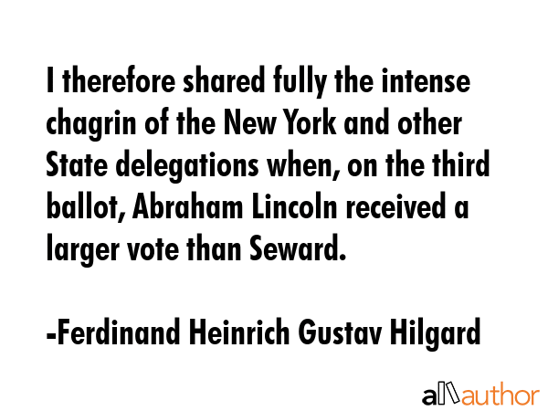I therefore shared fully the intense chagrin of the New York and other State delegations when, on... - Ferdinand Heinrich Gustav Hilgard Quote GIF
