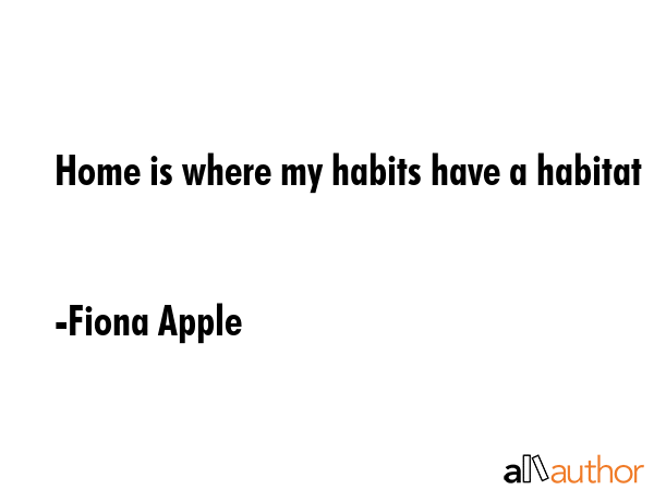 Home is where my habits have a habitat - Fiona Apple Quote GIF