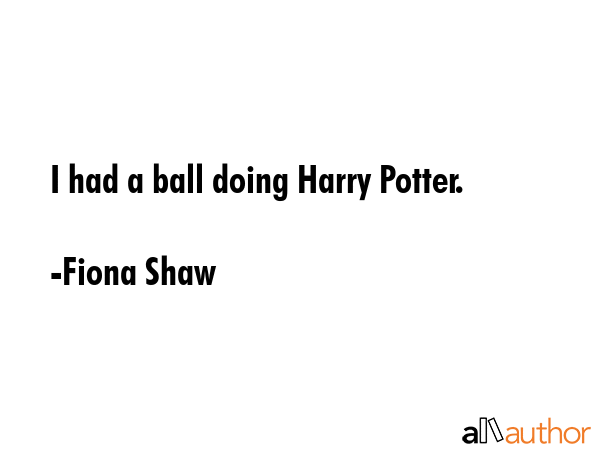 I had a ball doing Harry Potter. - Fiona Shaw Quote GIF