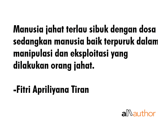 Manusia jahat terlau sibuk dengan dosa sedangkan manusia baik terpuruk dalam manipulasi dan... - Fitri Apriliyana Tiran Quote GIF