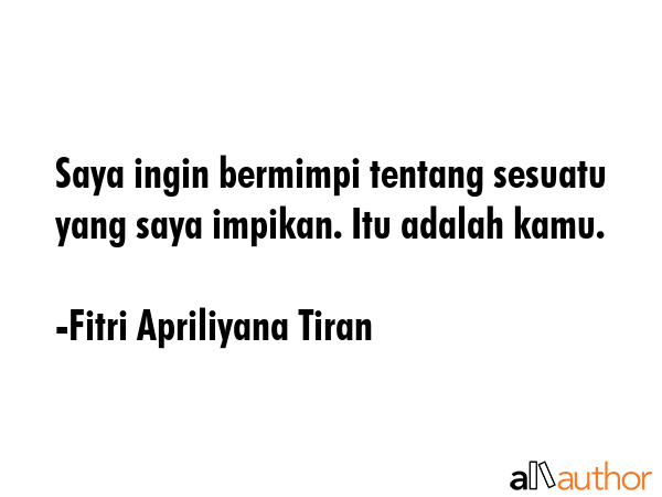 Saya ingin bermimpi tentang sesuatu yang saya impikan. Itu adalah kamu. - Fitri Apriliyana Tiran Quote GIF