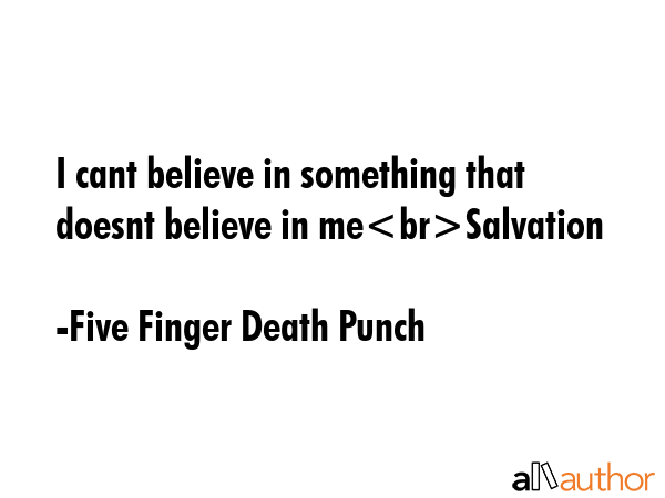 I cant believe in something that doesnt believe in meSalvation - Five Finger Death Punch Quote GIF