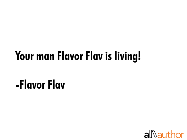 Your man Flavor Flav is living! - Flavor Flav Quote GIF