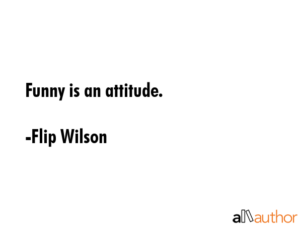 Funny is an attitude. - Flip Wilson Quote GIF