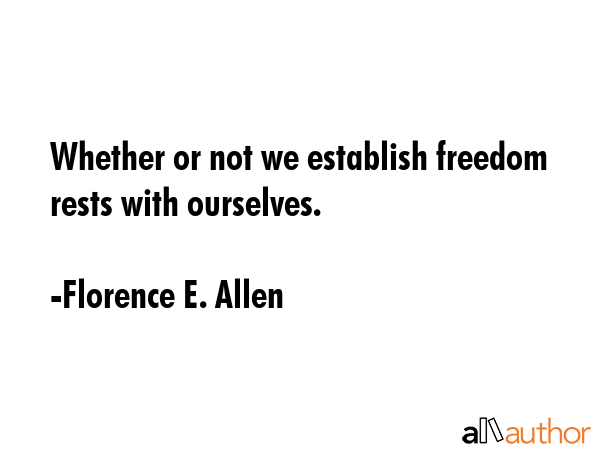 Whether or not we establish freedom rests with ourselves. - Florence E. Allen Quote GIF
