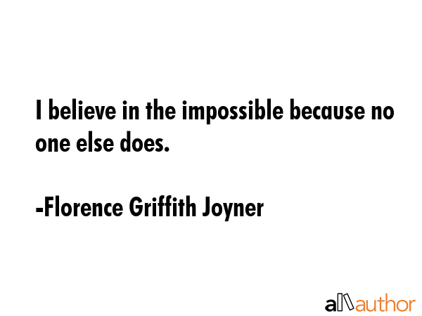 I believe in the impossible because no one else does. - Florence Griffith Joyner Quote GIF