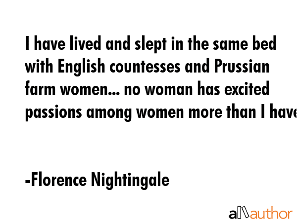 I have lived and slept in the same bed with English countesses and Prussian farm women... no woman... - Florence Nightingale Quote GIF