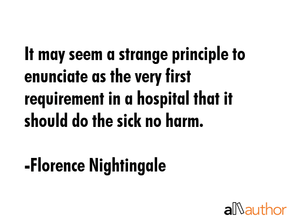 It may seem a strange principle to enunciate as the very first requirement in a hospital that it... - Florence Nightingale Quote GIF
