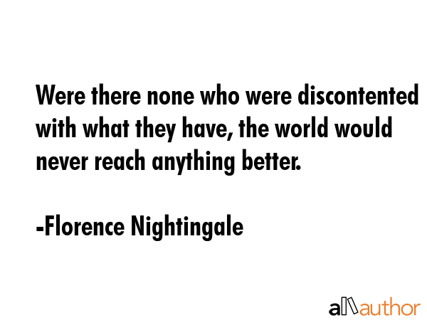 Were there none who were discontented with what they have, the world would never reach anything... - Florence Nightingale Quote GIF