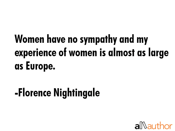 Women have no sympathy and my experience of women is almost as large as Europe. - Florence Nightingale Quote GIF