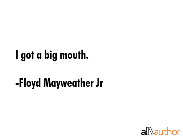 I got a big mouth. - Floyd Mayweather Jr Quote GIF