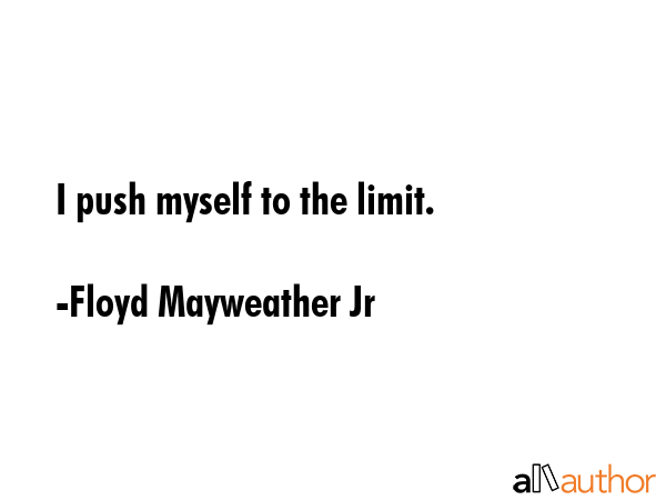 I push myself to the limit. - Floyd Mayweather Jr Quote GIF