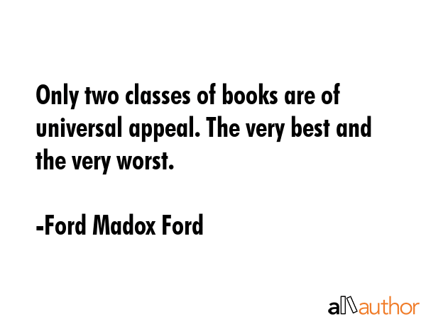 Only two classes of books are of universal appeal. The very best and the very worst. - Ford Madox Ford Quote GIF