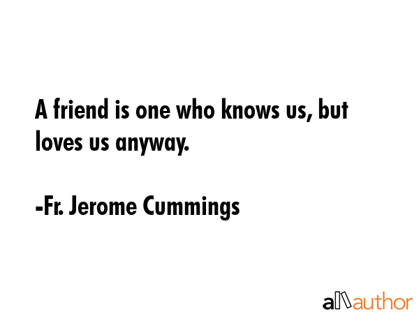 A friend is one who knows us, but loves us anyway. - Fr. Jerome Cummings Quote GIF