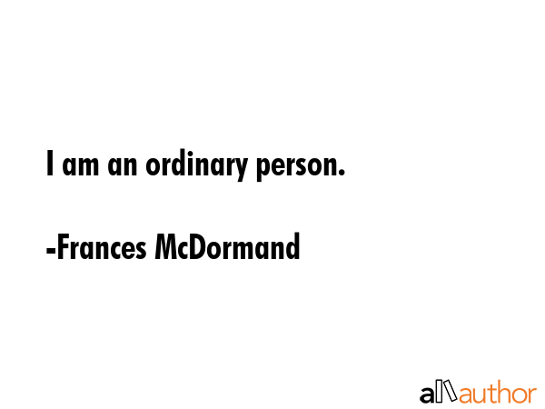 I am an ordinary person. - Frances McDormand Quote GIF