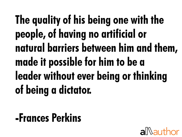 The quality of his being one with the people, of having no artificial or natural barriers between... - Frances Perkins Quote GIF