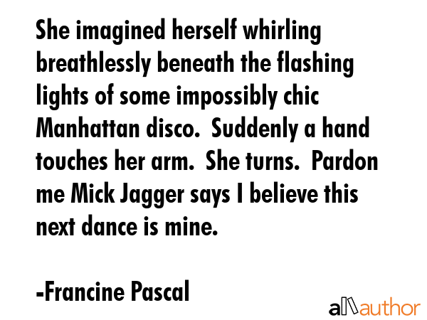 She imagined herself whirling breathlessly beneath the flashing lights of some impossibly chic... - Francine Pascal Quote GIF