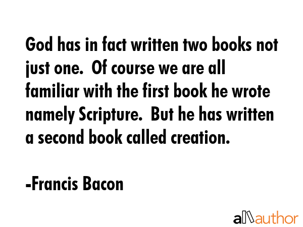 God has in fact written two books not just one.  Of course we are all familiar with the first book... - Francis Bacon Quote GIF