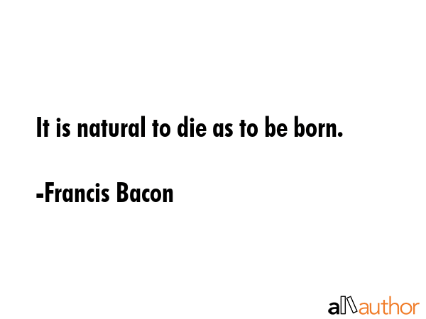 It is natural to die as to be born. - Francis Bacon Quote GIF