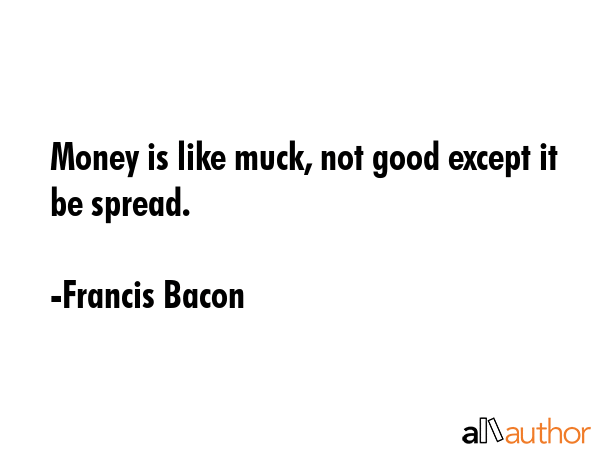 Money is like muck, not good except it be spread. - Francis Bacon Quote GIF