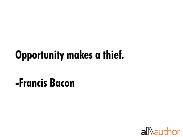 Opportunity makes a thief. - Francis Bacon Quote GIF
