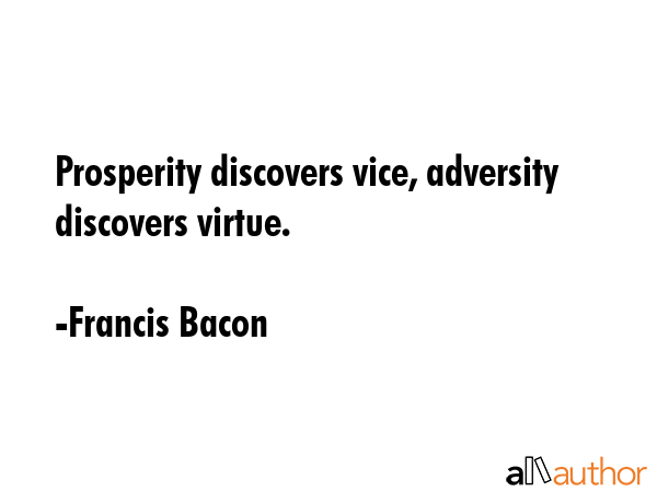 Prosperity discovers vice, adversity discovers virtue. - Francis Bacon Quote GIF
