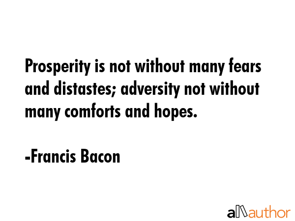 Prosperity is not without many fears and distastes; adversity not without many comforts and hopes. - Francis Bacon Quote GIF