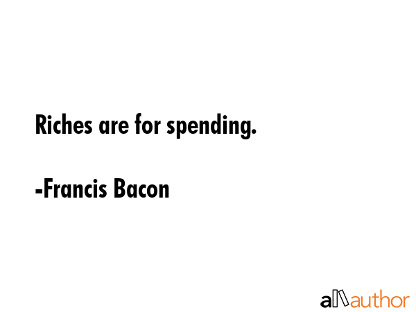 Riches are for spending. - Francis Bacon Quote GIF