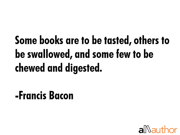 Some books are to be tasted, others to be swallowed, and some few to be chewed and digested. - Francis Bacon Quote GIF