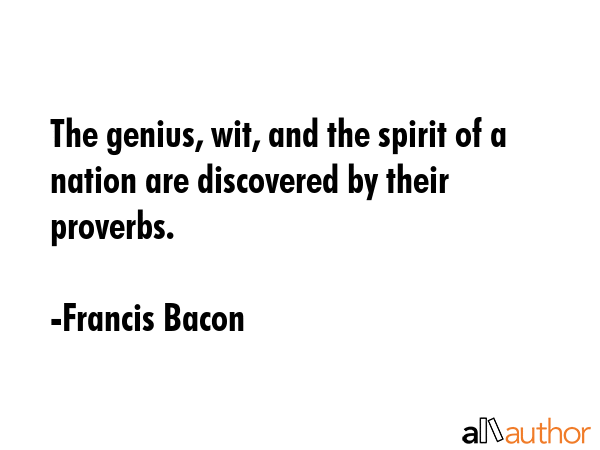 The genius, wit, and the spirit of a nation are discovered by their proverbs. - Francis Bacon Quote GIF
