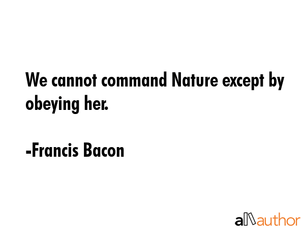 We cannot command Nature except by obeying her. - Francis Bacon Quote GIF