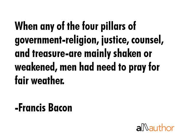 When any of the four pillars of government-religion, justice, counsel, and treasure-are mainly... - Francis Bacon Quote GIF