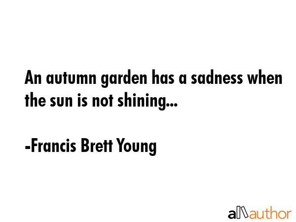 An autumn garden has a sadness when the sun is not shining... - Francis Brett Young Quote GIF