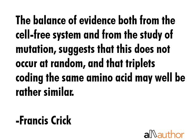 The balance of evidence both from the cell-free system and from the study of mutation, suggests... - Francis Crick Quote GIF