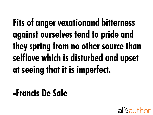 Fits of anger vexationand bitterness against ourselves tend to pride and they spring from no other... - Francis De Sale Quote GIF